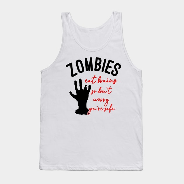 Zombies Eat Brains So Don't Worry You're Safe Tank Top by DANPUBLIC